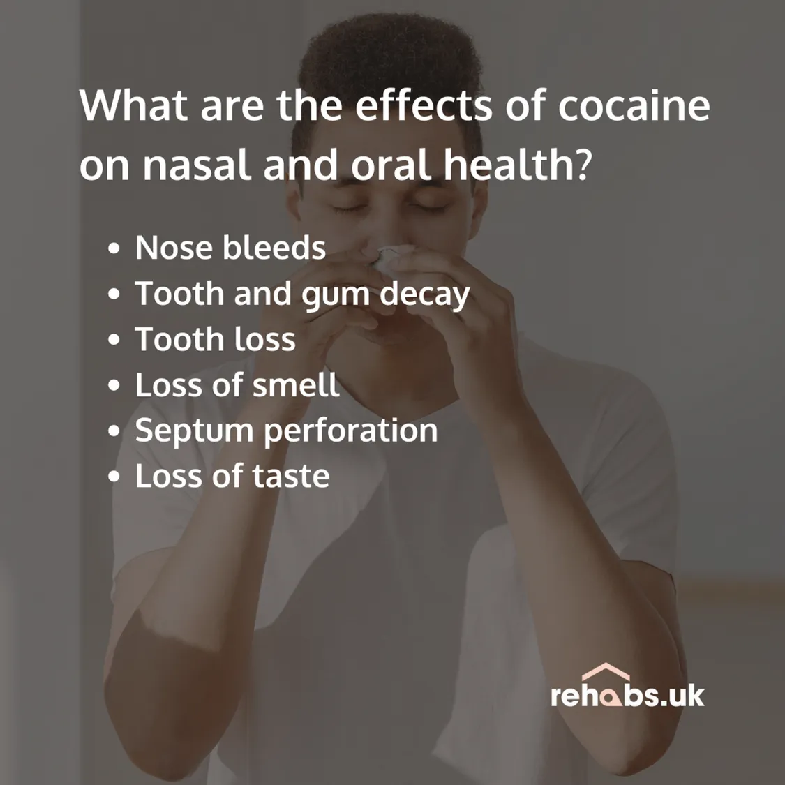 Infographic explaining what the effects of cocaine on nasal and oral health is - Nose bleeds Tooth and gum decay Tooth loss Loss of smell Septum perforation Loss of taste