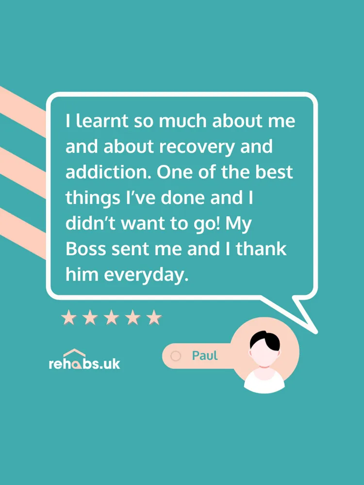 5 Star Google Review - I learnt so much about me and about recovery and addiction. One of the best things I’ve done and I didn’t want to go! My Boss sent me and I thank him everyday.