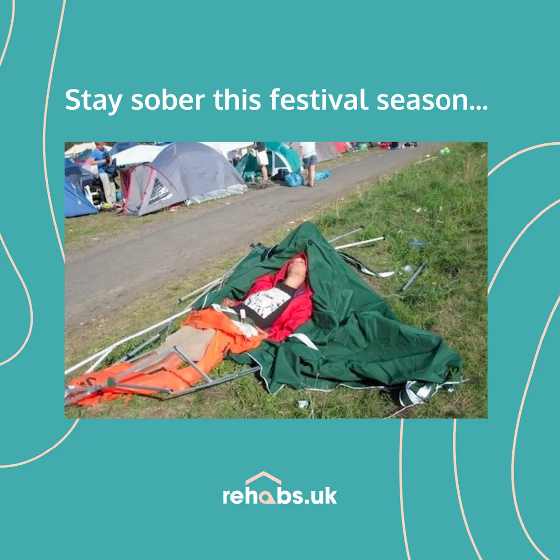Meme of a drunk man at a festival, he's sleeping onto of his broken tent. The quote above reads "Stay sober this festival season"